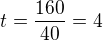 $t=\frac{160}{40}=4$