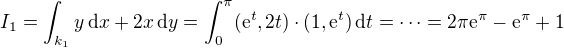 kopírovat do textarea $I_1 = \int_{k_1} y\,\mathrm{d}x + 2x\,\mathrm{d}y = \int_0^{\pi} (\mathrm{e}^t, 2t) \cdot (1, \mathrm{e}^t)\,\mathrm{d}t = \dots = 2\pi \mathrm{e}^{\pi} -\mathrm{e}^{\pi}+ 1$