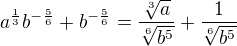 $a^{\frac{1}{3}}b^{-\frac{5}{6}}+b^{-\frac{5}{6}}=\frac{\sqrt[3]{a}}{\sqrt[6]{b^{5}}}+\frac{1}{\sqrt[6]{b^{5}}}$