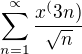 $\sum_{n=1}^{\propto}\frac{x^(3n)}{\sqrt{n}}$