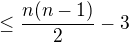 $\le \frac{n(n-1)}{2}-3$