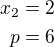 $x_2=2\\p=6$