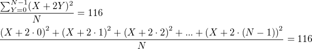 $\frac{\sum_{Y=0}^{N-1}(X+2Y)^2}{N}=116 \nl \frac{\(X+2\cdot0\)^2+\(X+2\cdot1\)^2+\(X+2\cdot2\)^2+...+\(X+2\cdot\(N-1\)\)^2}{N}=116$