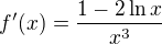 $f'(x)=\frac{1-2\ln x}{x^3}$