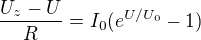 $\frac{U_z-U}{R}=I_0(e^{U/U_0}-1)$