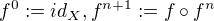 $f^{0} := id_{X}, f^{n+1} := f \circ f^{n}$