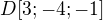 $D [3; -4; -1]$