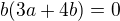 $b(3a+4b)=0$