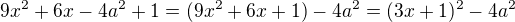 $9x^{2}+6x-4a^{2}+1 = (9x^{2}+6x+1)-4a^{2} = (3x+1)^2-4a^{2}$