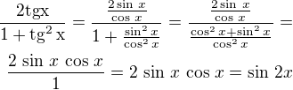 $\frac{2\rm{tg}x}{1+\rm{tg}^2\,x}=\frac{\frac{2\sin\,x}{\cos\,x}}{1+\frac{\sin^2x}{\cos^2x}}=\frac{\frac{2\sin\,x}{\cos\,x}}{\frac{\cos^2x+\sin^2x}{\cos^2x}}=\\\frac{2\,\sin\,x\,\cos\,x}{1}=2\,\sin\,x\,\cos\,x=\sin\,2x$
