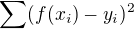 $\sum (f(x_i) - y_i)^2$