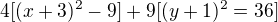 $4[(x+3)^2-9]+9[(y+1)^2=36]$