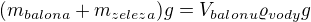 $(m_{balona}+m_{zeleza})g=V_{balonu}\varrho _{vody}g$