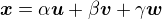 $\boldsymbol{x}=\alpha\boldsymbol{u}+\beta\boldsymbol{v}+\gamma\boldsymbol{w}$