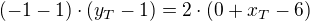 $(-1-1)\cdot (y_{T}-1)=2\cdot (0+x_{T}-6)$