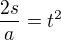 $\frac{2s}{a}=t^2$
