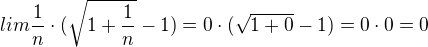 $lim\frac{1}{n}\cdot (\sqrt{1+\frac{1}{n}}-1)=0\cdot (\sqrt{1+0}-1)=0\cdot 0=0$
