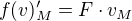$f(v)_M'= F\cdot v_M$