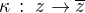 $\kappa\,:\;z\to\overline{z}$