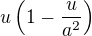 $u \left(1-\frac{u}{a^2}\right)$