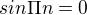 $sin\Pi n=0$