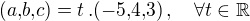 $(a{,}b{,}c)=t\,.(-5{,}4{,}3)\,,\quad\forall t\in\mathbb{R}$