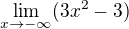 $\lim_{x\to -\infty}(3x^{2} - 3)$