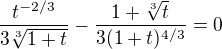 $\frac{t^{-2/3}}{3\sqrt[3]{1+t}}-\frac{1+\sqrt[3]{t}}{3(1+t)^{4/3}}=0$