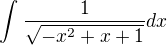 $\int_{}^{}\frac{1}{\sqrt{-x^{2}+x+1}}dx$