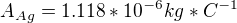 $A _{Ag}= 1.118 * 10^{-6} kg *C^{-1}$