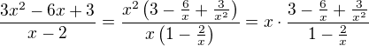 $\frac{3x^2-6x+3}{x-2} = \frac{x^2\(3- \frac {6}{x}+\frac{3}{x^2}\)}{x\(1 - \frac{2}{x}\)} = x \cdot \frac{3- \frac {6}{x}+\frac{3}{x^2}}{1 - \frac{2}{x}} $
