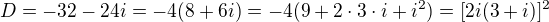 $D=-32-24i=-4(8+6i)=-4(9+2\cdot3\cdot i+i^2)=[2i(3+i)]^2$