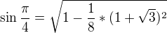 $\sin \frac{\pi }{4}=\sqrt{1-\frac{1}{8}*(1+\sqrt{3})^{2}} $