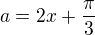 $a=2x+\frac{\pi}{3}$