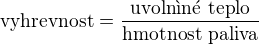 $\text{vyhrevnost}=\frac{\text{uvolnn teplo}}{\text{hmotnost paliva}}$