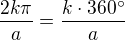$\frac{2k\pi}{a}=\frac{k\cdot 360^\circ}{a}$