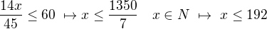 $\frac{14x}{45}\le 60\ \mapsto x\le \frac{1350}{7}\quad x\in N\ \mapsto\ x\le 192$