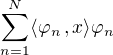 $\sum_{n=1}^N \langle \varphi_n \,, x \rangle \varphi_n $
