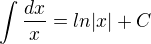 $\int \frac{dx}{x}=ln|x|+C$