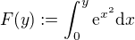 $F(y):=\int_0^y\mathrm{e}^{x^2}\mathrm{d}x$