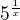 $5^\frac{1}{x}$