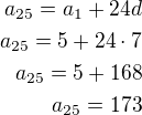 $a_{25}=a_1+24d\\a_{25}=5+24\cdot 7\\a_{25}=5+168\\a_{25}=173$