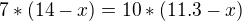 $7*(14-x)=10*(11.3-x)$