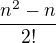 $\frac{n^2-n}{2!}$