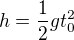 $h=\frac12gt_0^2$