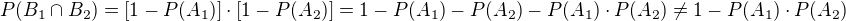 $P(B_1\cap B_2)=[1-P(A_1)]\cdot [1-P(A_2)]=1-P(A_1)-P(A_2)-P(A_1)\cdot P(A_2)\neq1-P(A_1)\cdot P(A_2)$