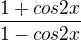 $\frac{1+cos2x}{1-cos2x}$