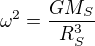 $\omega^2 = \frac{GM_S}{R_S^3}$