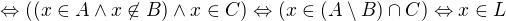 $\Leftrightarrow((x \in A \wedge x\not\in B)\wedge x\in C)\Leftrightarrow(x\in(A\setminus B)\cap C)\Leftrightarrow x \in L $