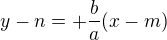 $y-n=+ \frac ba (x-m)$